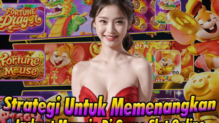Strategi-Untuk-Memenangkan-Jackpot-Maxwin-Di-Game-Slot-Online.